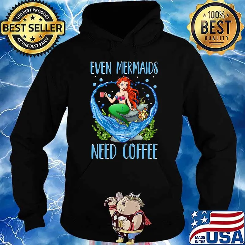 Even Mermaids Need Coffee Cute Coffee Mug Mermaid T-Shirt Hoodie