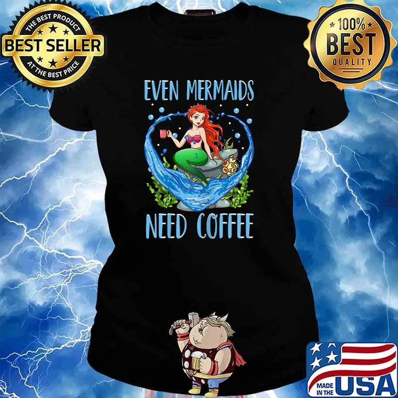 Even Mermaids Need Coffee Cute Coffee Mug Mermaid T-Shirt Ladies tee