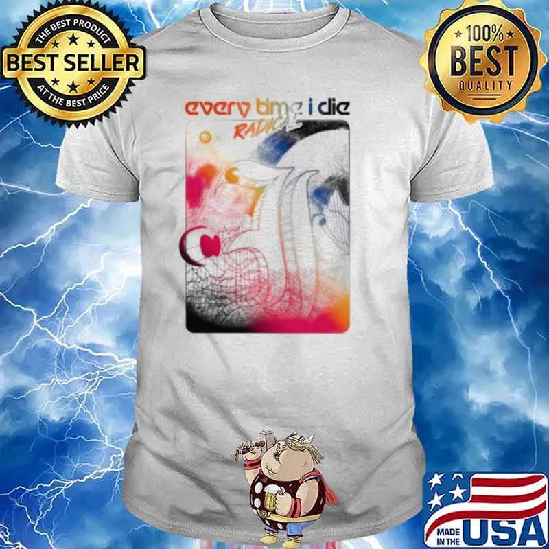 Every time I clie radical shirt