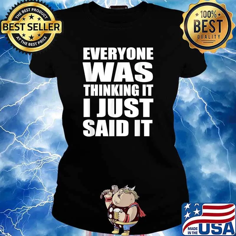 Everyone Was Thinking It I Just Said IT T-Shirt Ladies tee