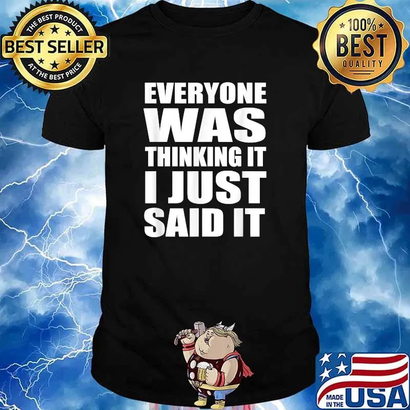 Everyone Was Thinking It I Just Said IT T-Shirt