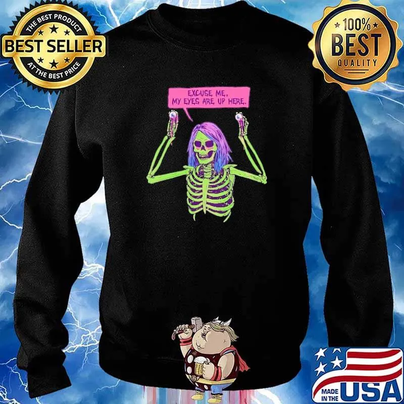 Excuse Me, My Eyes Are Up He The Skeleton Shirt Sweater
