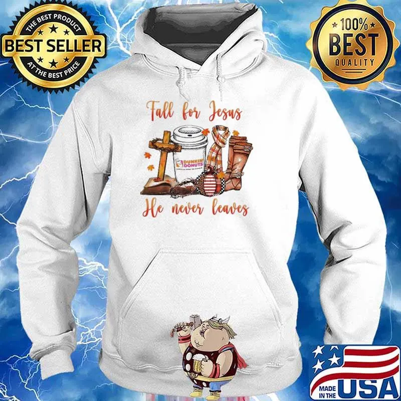 Fall For Jesus He Never Leave Dunkin Donuts Shirt Hoodie
