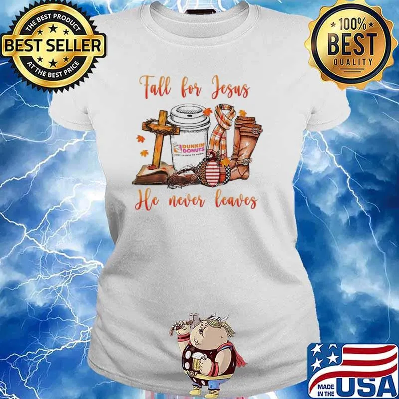 Fall For Jesus He Never Leave Dunkin Donuts Shirt Ladies tee