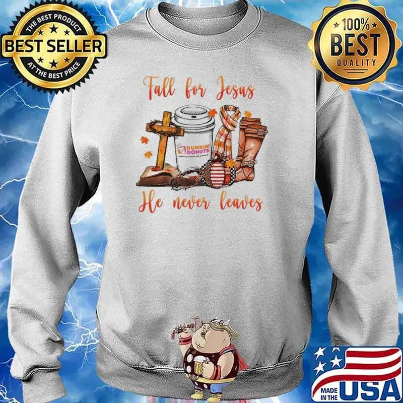 Fall For Jesus He Never Leave Dunkin Donuts Shirt Sweater