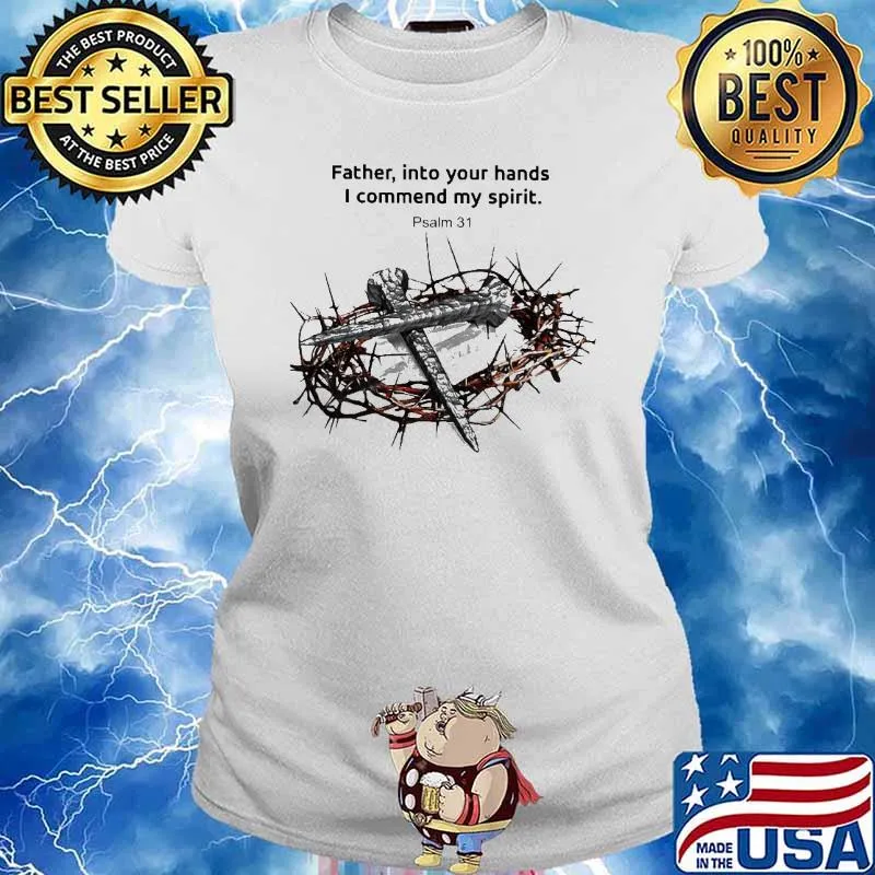 Father, into your hands I commend my spirit. Psalm 31 Cross god's ring of thorns s Ladies tee