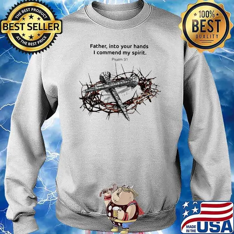 Father, into your hands I commend my spirit. Psalm 31 Cross god's ring of thorns s Sweater
