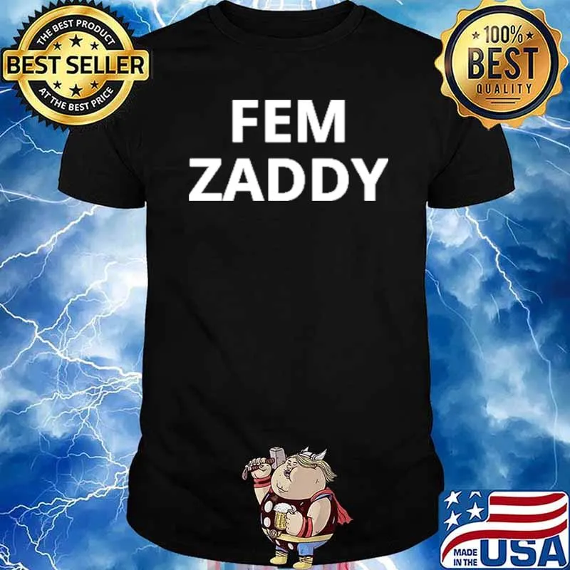 Fem zaddy for shirt