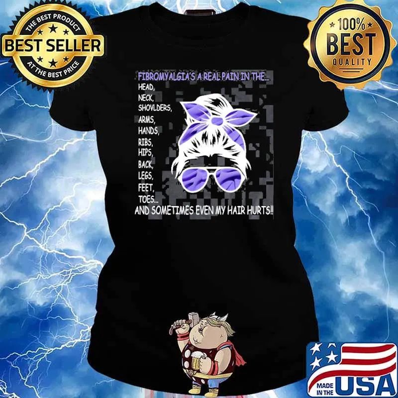 Fibromyalgia a real pain in the and sometimes Even My Hair Hurts Suport Shirt Ladies tee