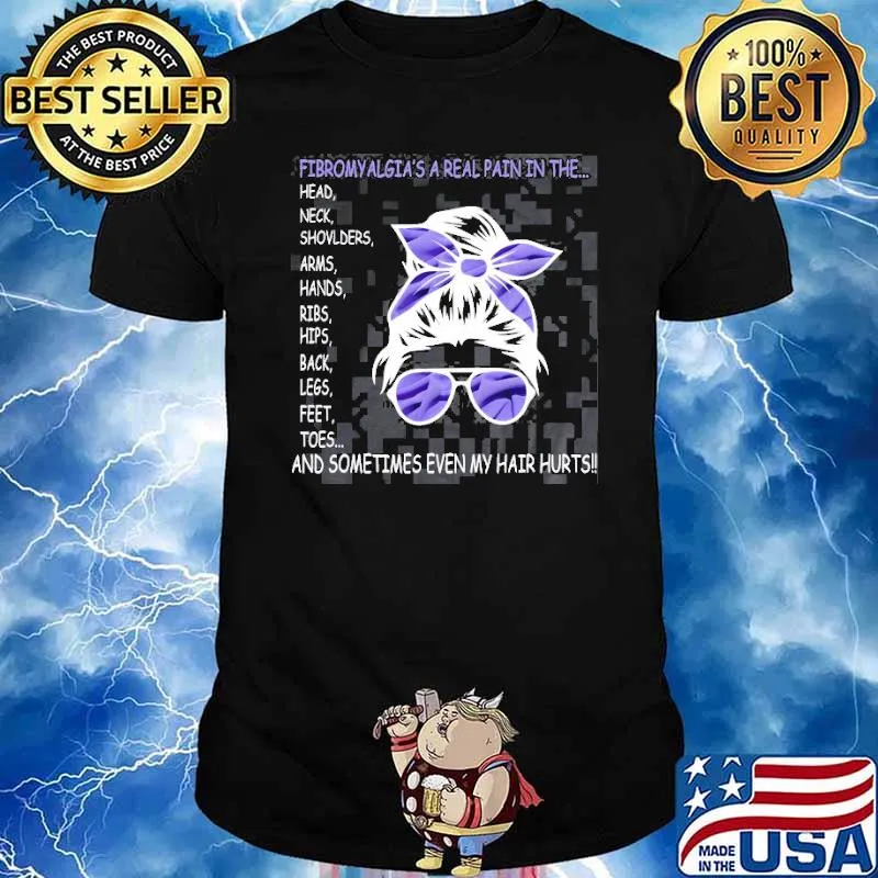 Fibromyalgia a real pain in the and sometimes Even My Hair Hurts Suport Shirt