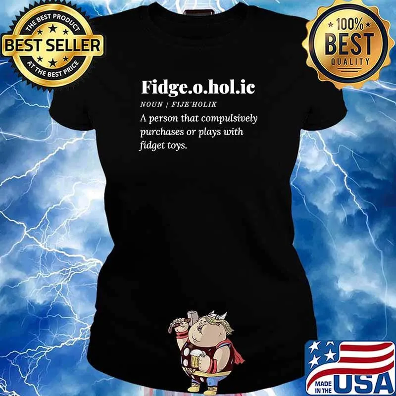 Fidge.o.hol.ic definition a person that compulsively purchases or plays with fidget toys T-Shirt Ladies tee