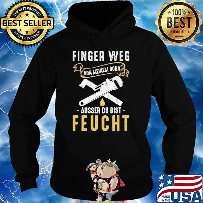 FINGER WEG WON MEINEM ROHR AUSSER DU BIST FEUCHT SHIRT Hoodie