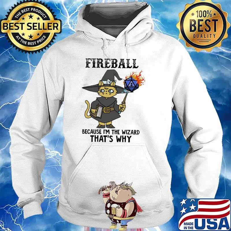 Fireball because im the wizard thats why cat s Hoodie