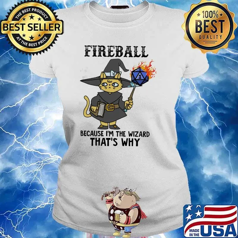 Fireball because im the wizard thats why cat s Ladies tee