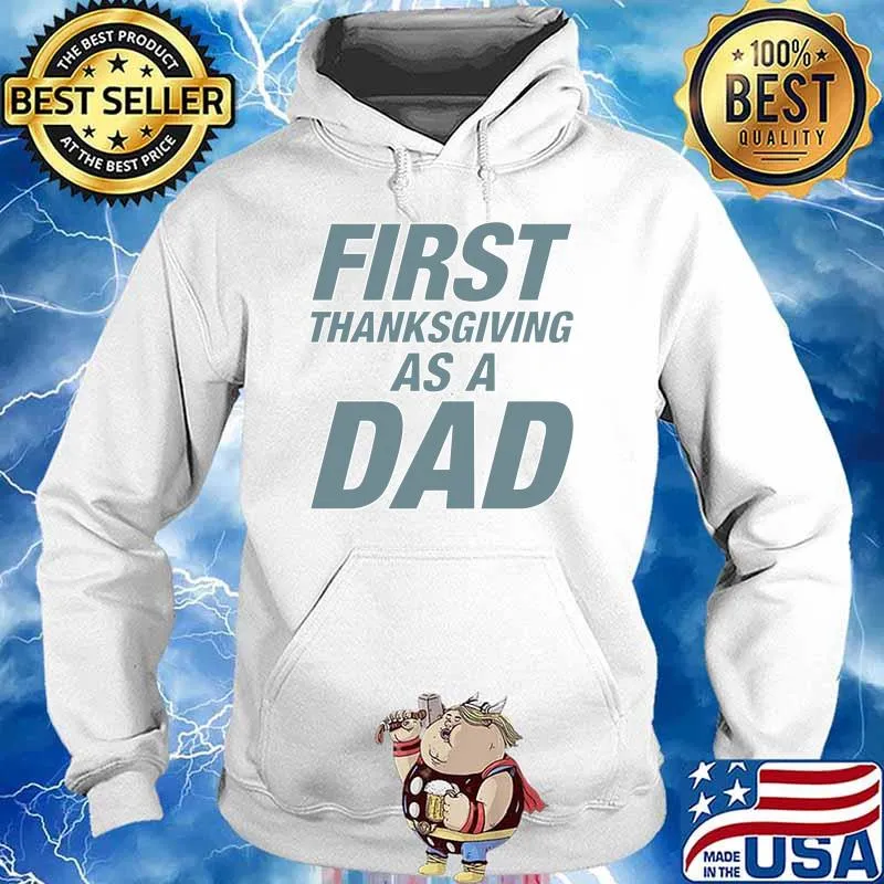 First ThanksGiving as a Dad T-Shirt Hoodie