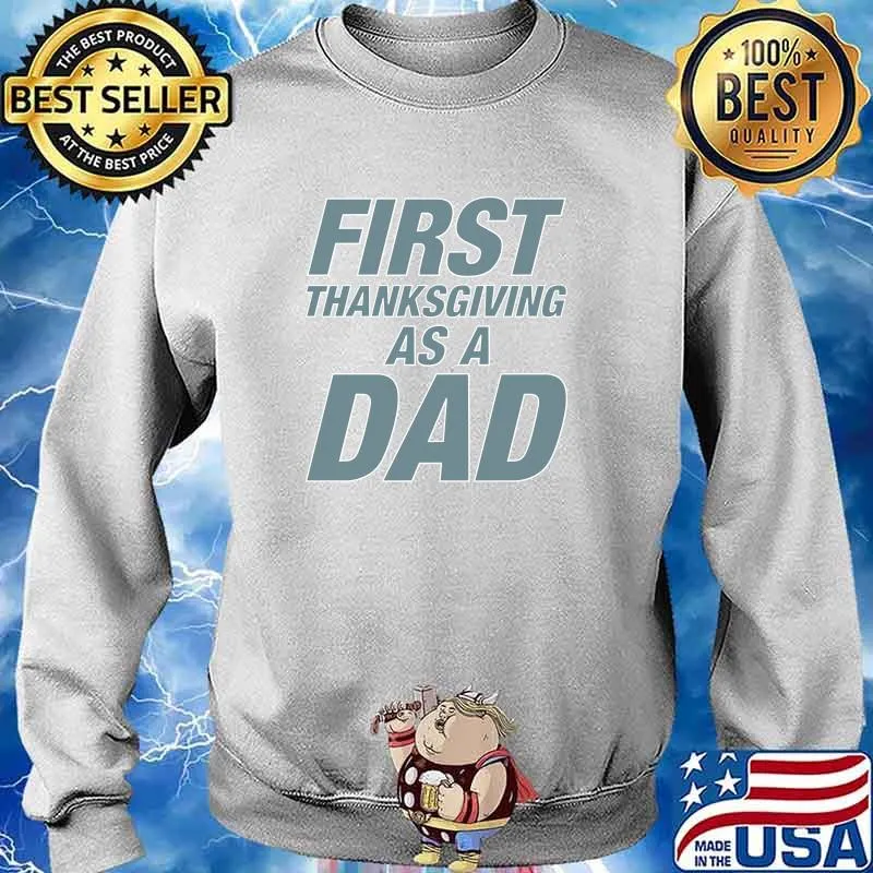 First ThanksGiving as a Dad T-Shirt Sweater