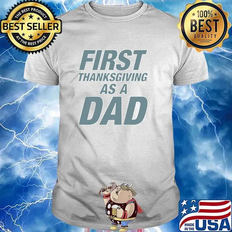 First ThanksGiving as a Dad T-Shirt