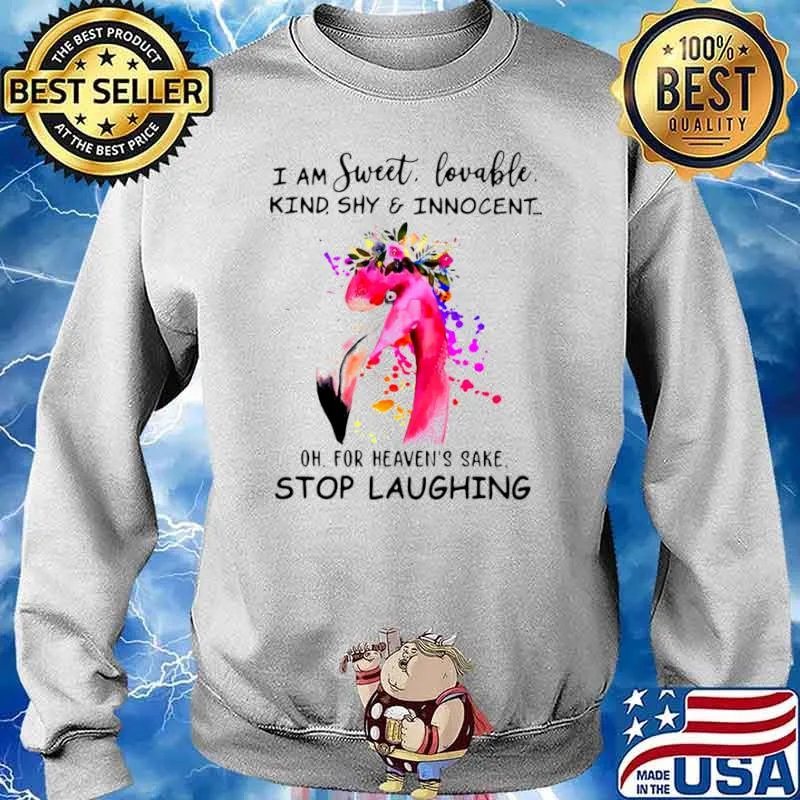 Flamingo I Am Sweet Lovable Kind Shy And Innocent Oh For Heaven’s Sake Stop Laughing Shirt Sweater