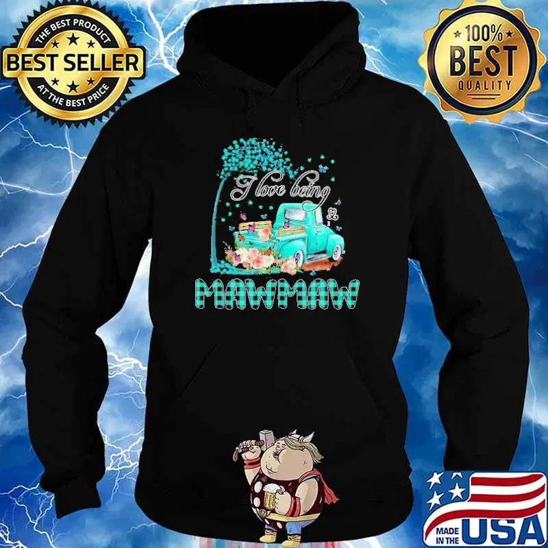 Flower Truck I Love Being MawMaw Butterfly Art Mother’s Day Shirt Hoodie