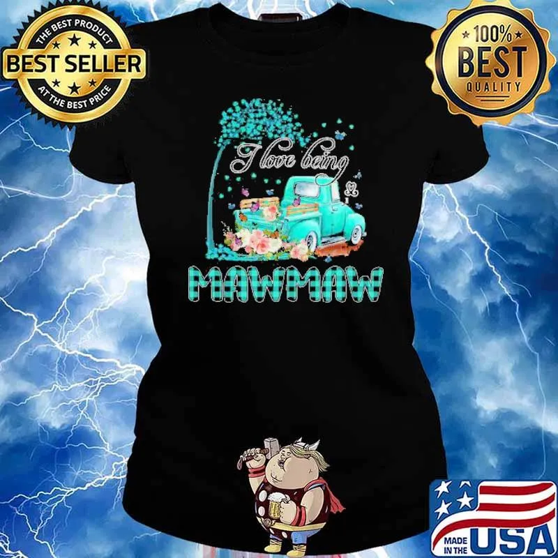 Flower Truck I Love Being MawMaw Butterfly Art Mother’s Day Shirt Ladies tee