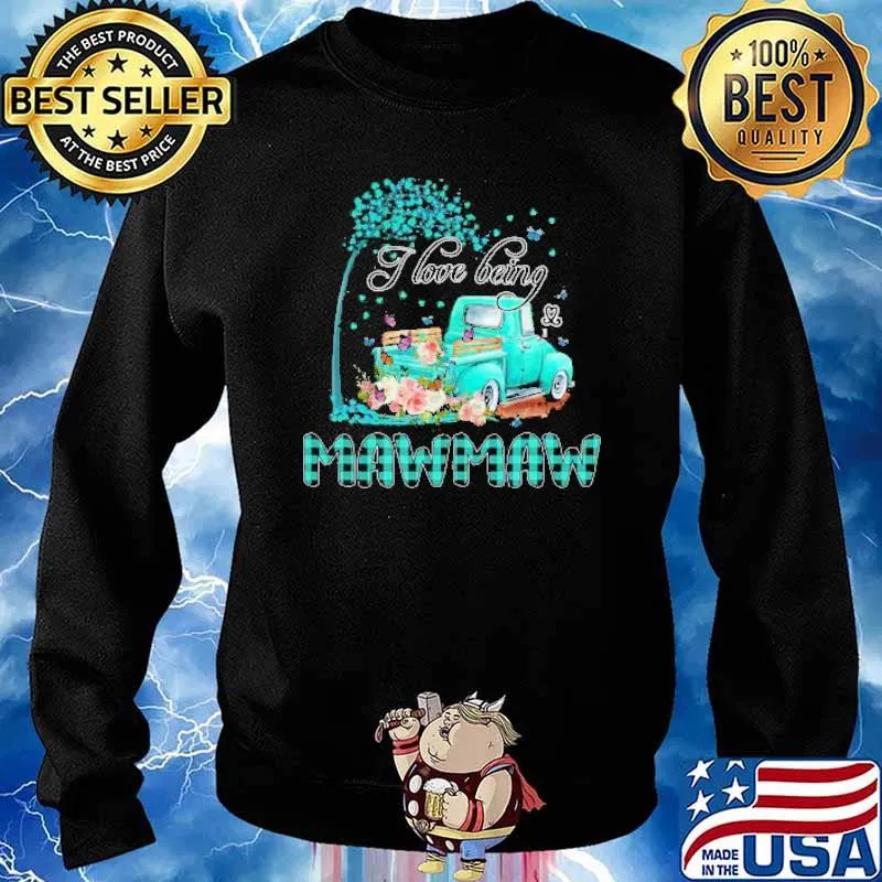 Flower Truck I Love Being MawMaw Butterfly Art Mother’s Day Shirt Sweater