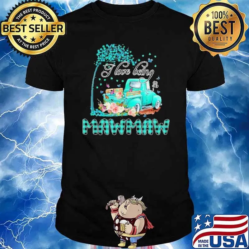 Flower Truck I Love Being MawMaw Butterfly Art Mother’s Day Shirt