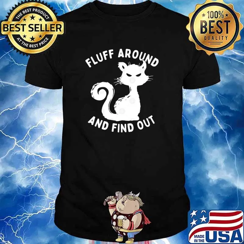 Fluff Around And Find Out Funny Cat shirt