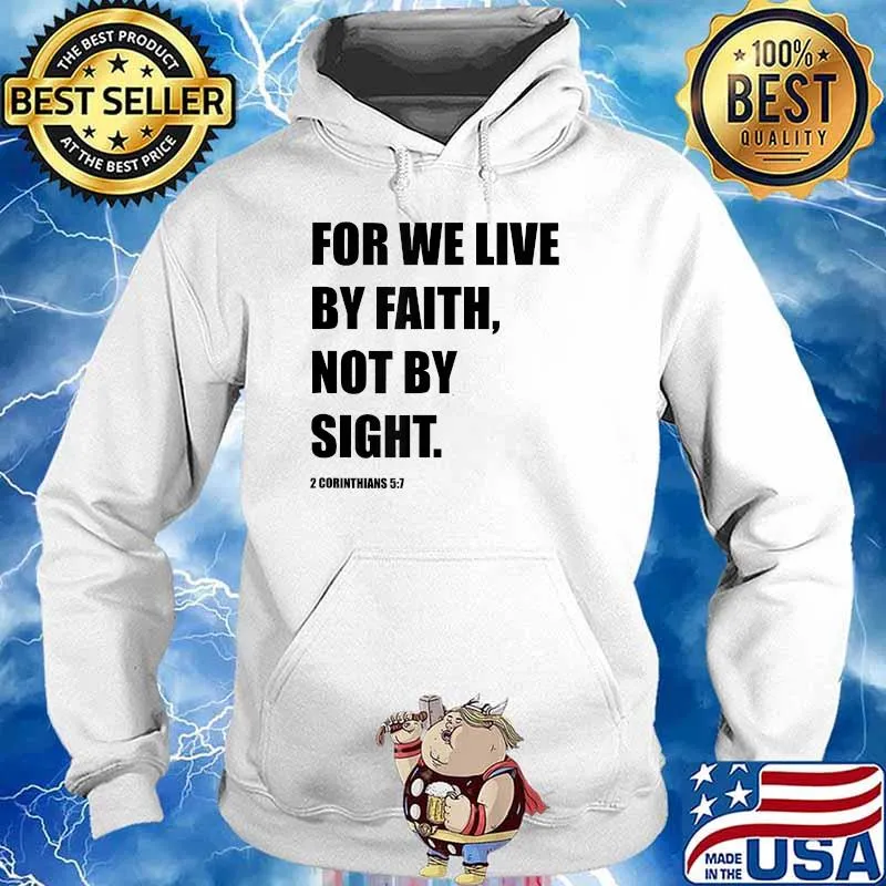 For we live by faith not by sight T-Shirt Hoodie