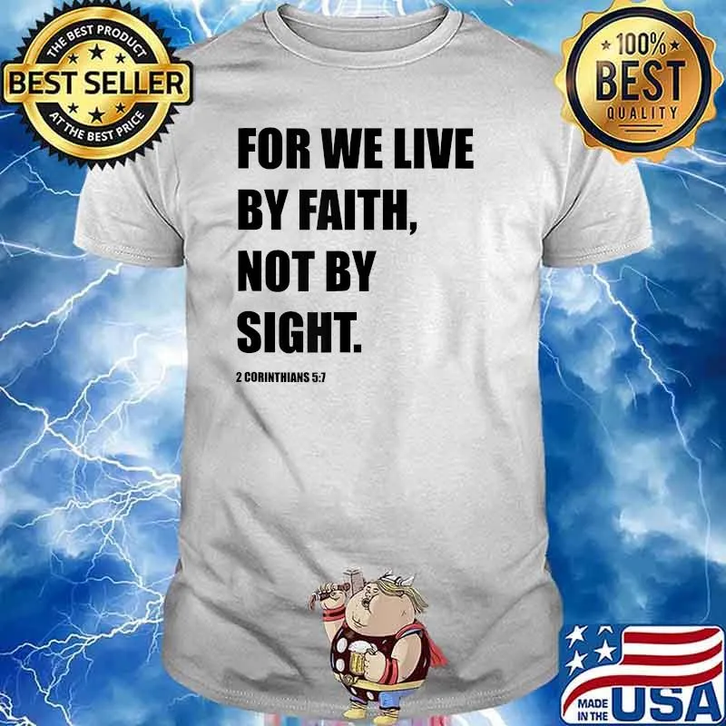 For we live by faith not by sight T-Shirt