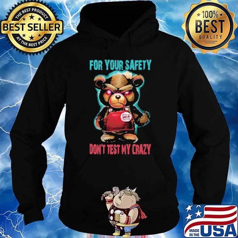For Your Safety Don't Test My Crazy Bear Shirt Hoodie
