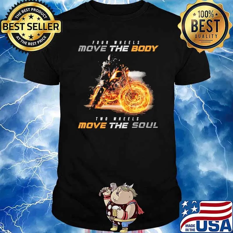 Four Wheels Move The Body Two Wheels Move The Soul Motorcycle Shirt