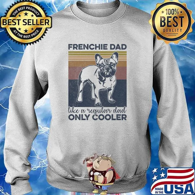 French Bulldog Owner Frenchie Dad Like A Regular Dad Only Cooler Vintage T-Shirt Sweater