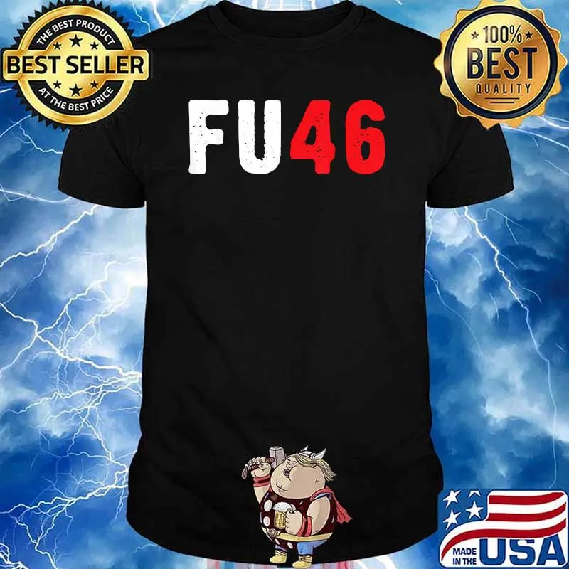 Fu46 Anti Biden Pro-Trump a Sarcastic Humorous Tee T-Shirt
