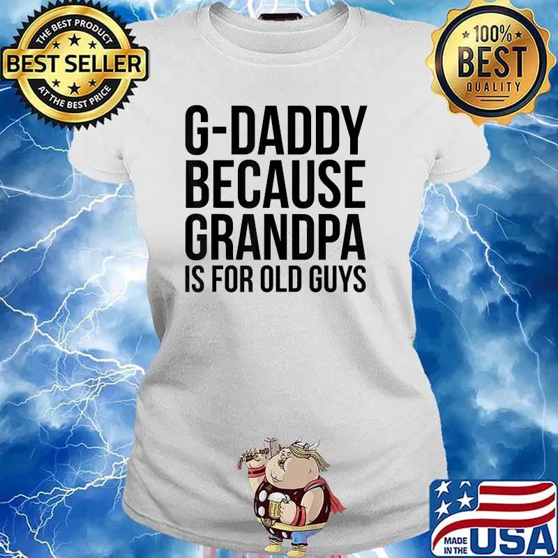 G-Daddy Because Grandpa Is For Old Guys T-Shirt Ladies tee