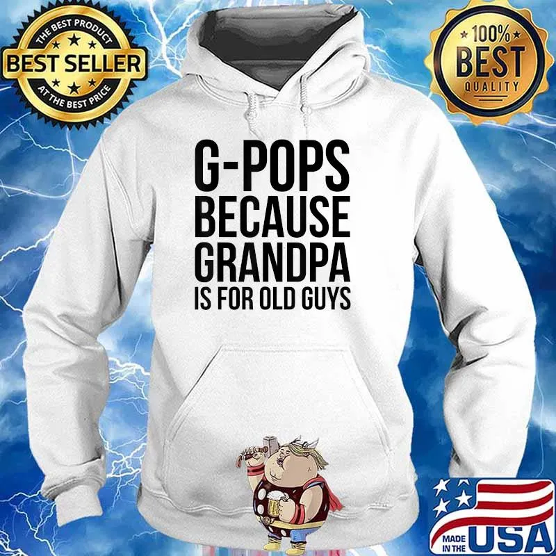 G-Pops Because Grandpa Is For Old Guys T-Shirt Hoodie