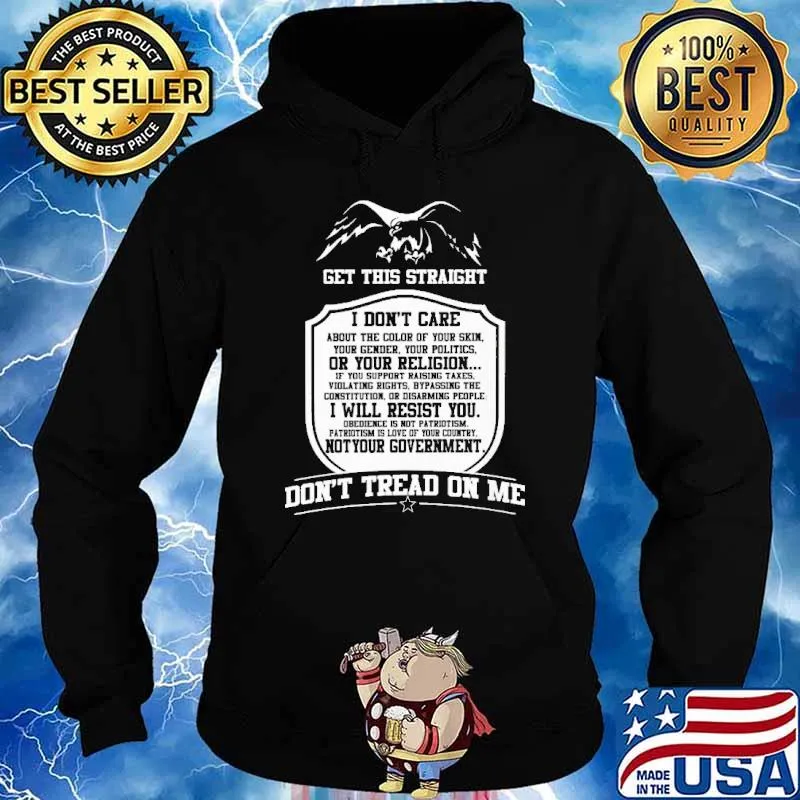 Get this straight i dont care about the color of your skin or your religion not your government dont tread on me s Hoodie