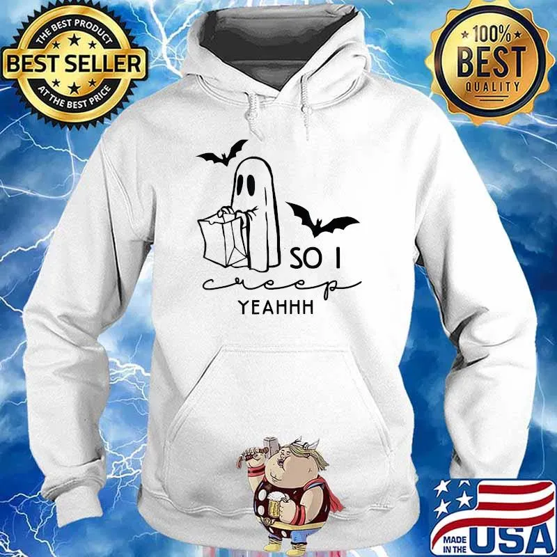 Ghosts Halloween So I Creep Yeahhh Halloween Spooky Season T-Shirt Hoodie
