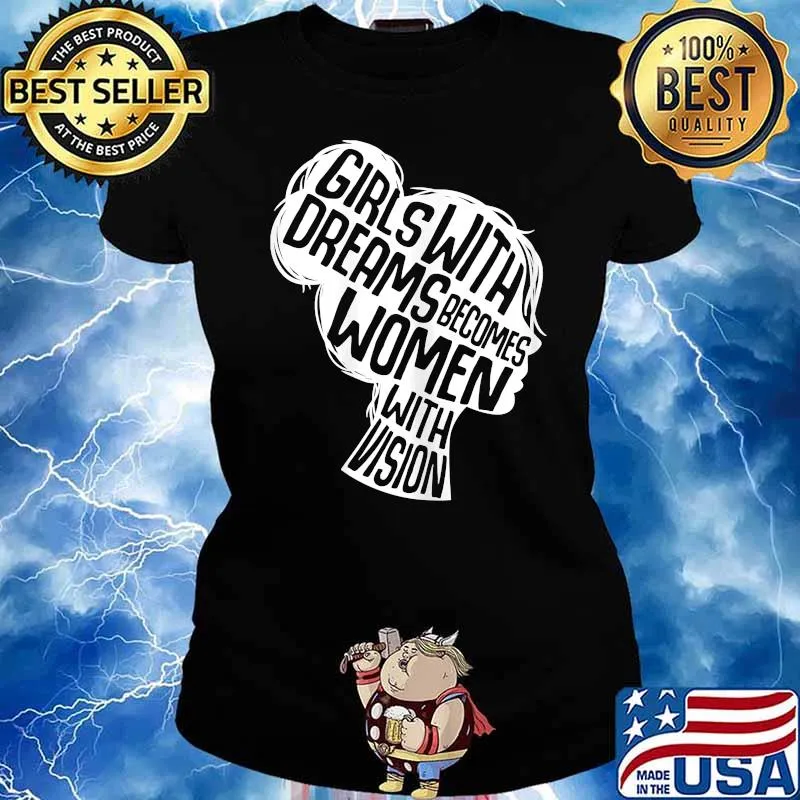 Girl With Dreams Becomes Women With Vision T-Shirt Ladies tee