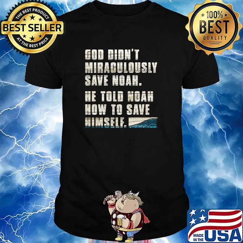 God Didn't Save Noah, He Told Noah How To Save Himself Premium T-Shirt