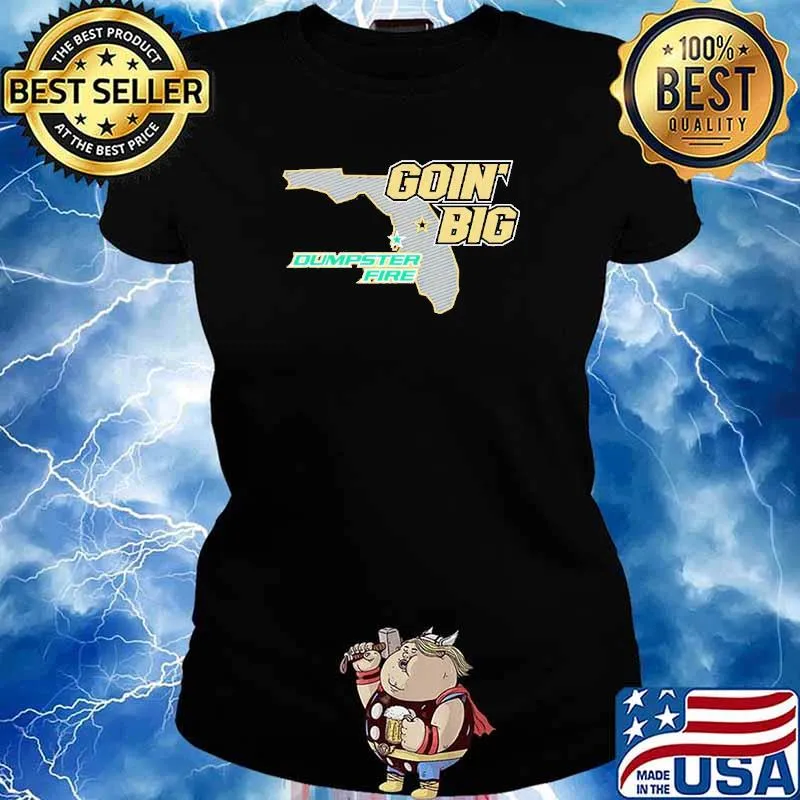 Goin’ Big vs. Dumpster Fire Anti-South Florida Shirt Ladies tee