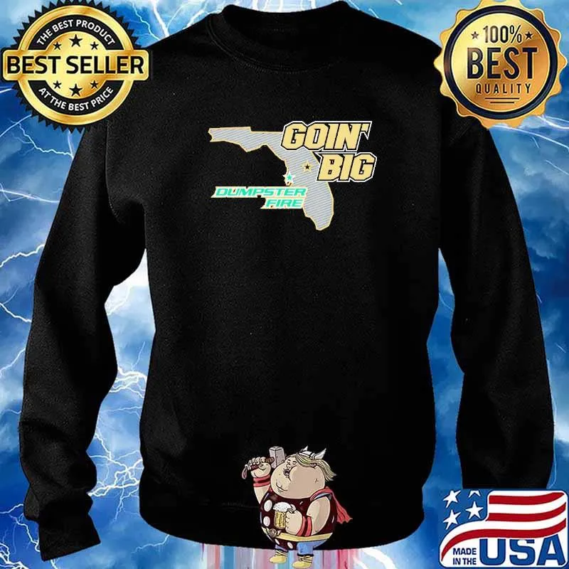 Goin’ Big vs. Dumpster Fire Anti-South Florida Shirt Sweater