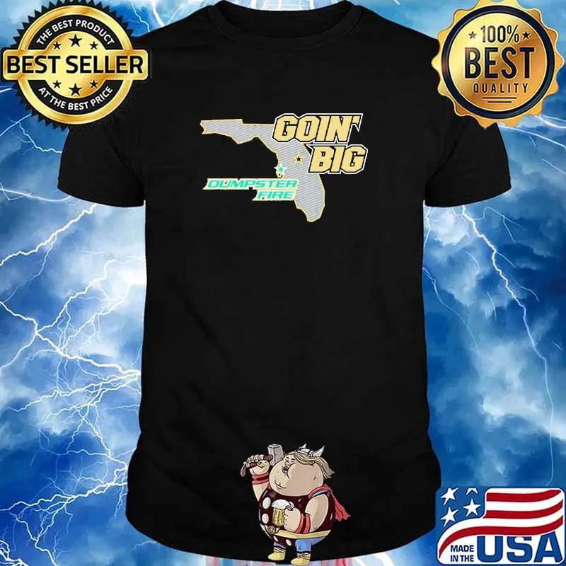 Goin’ Big vs. Dumpster Fire Anti-South Florida Shirt