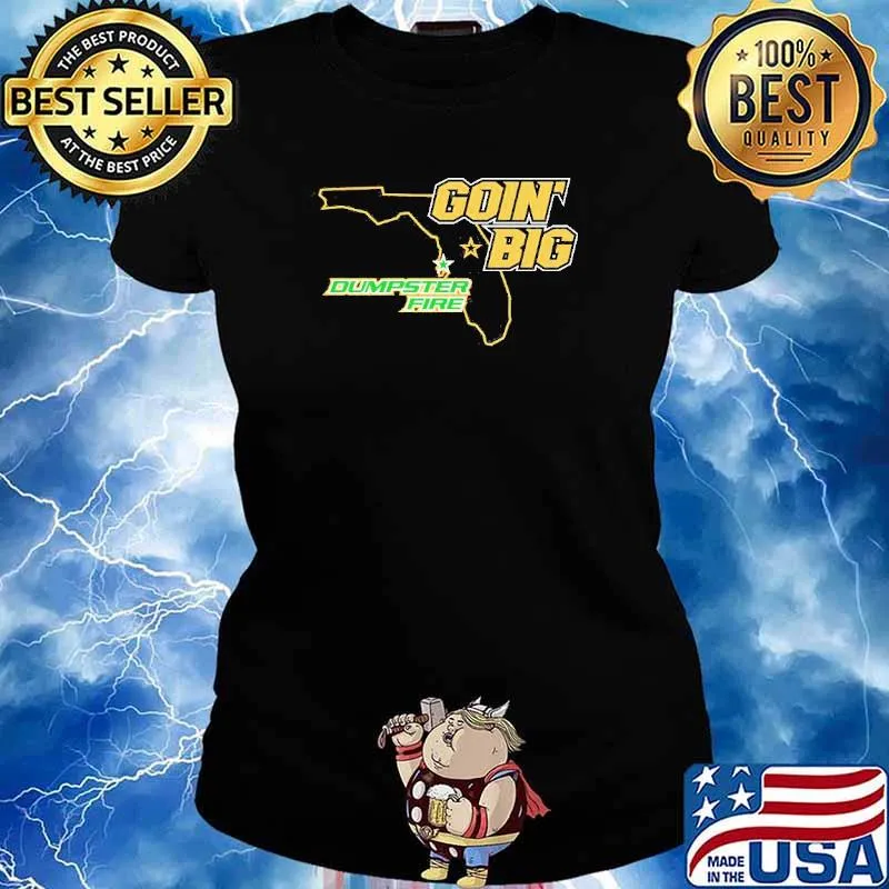 Goin’ Big vs. Dumpster Fire s Ladies tee