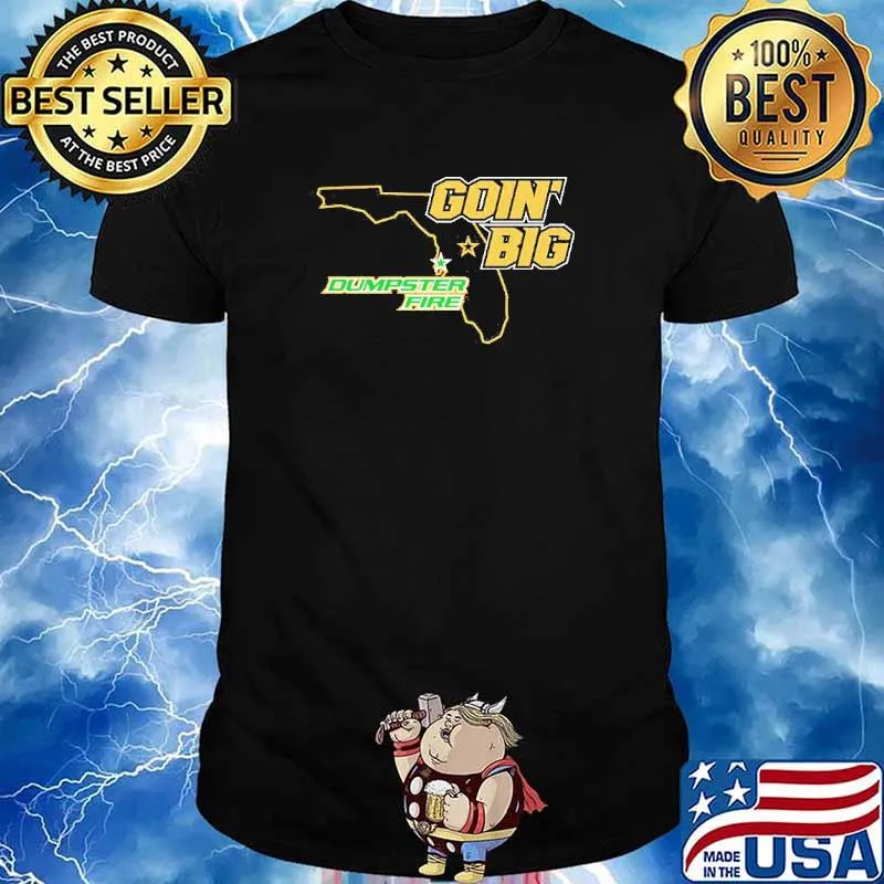 Goin’ Big vs. Dumpster Fire shirt