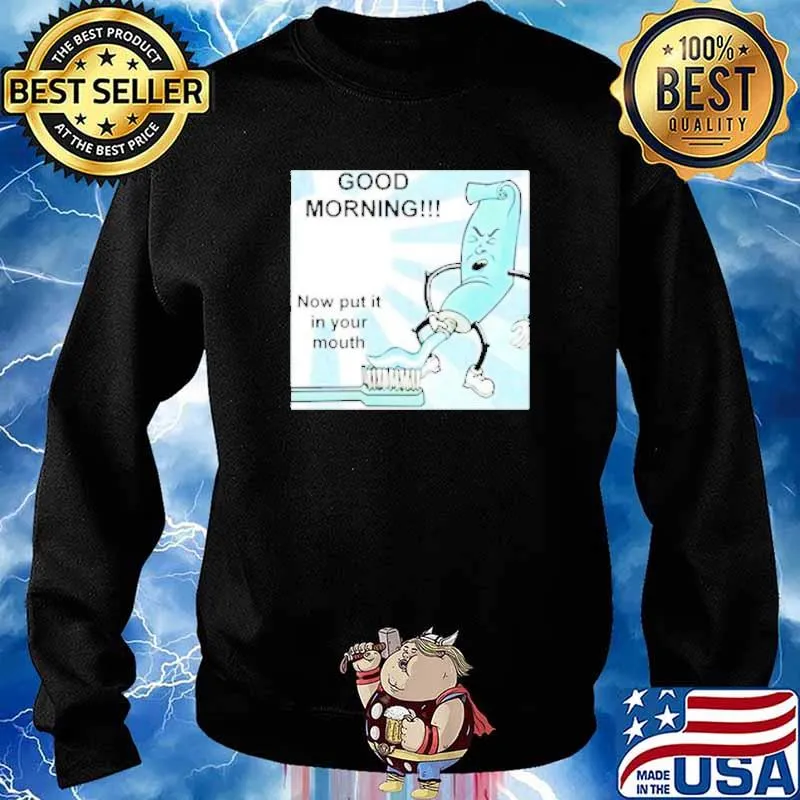 Good Morning Now Put It In Your Mouth Toothpaste s Sweater