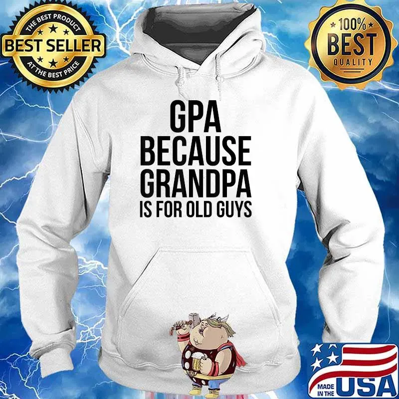 Gpa Because Grandpa Is For Old Guys T-Shirt Hoodie