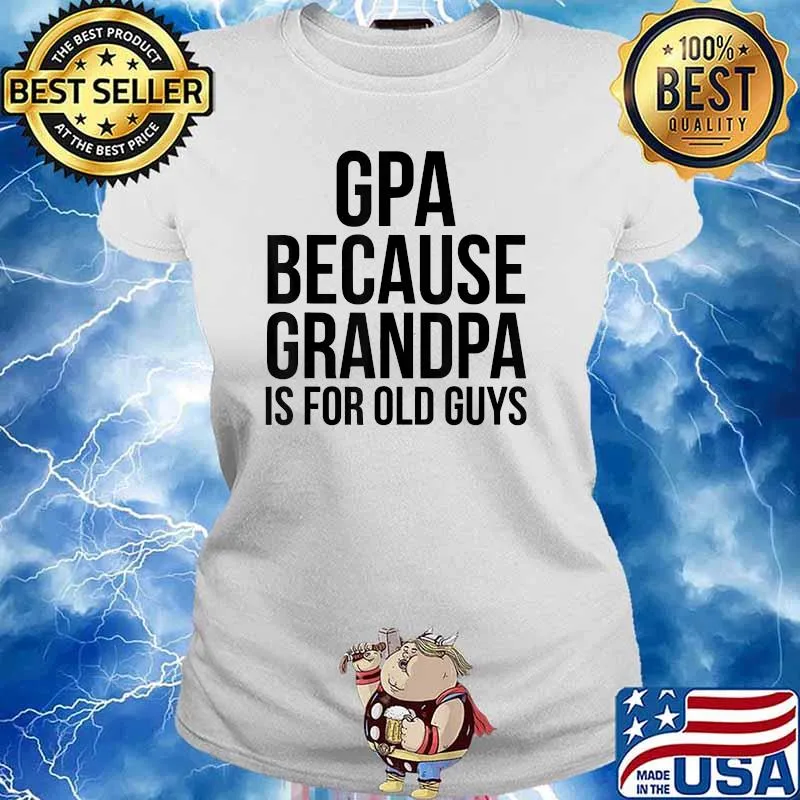 Gpa Because Grandpa Is For Old Guys T-Shirt Ladies tee