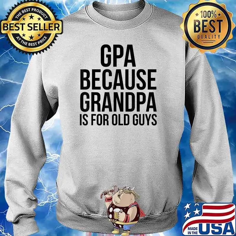 Gpa Because Grandpa Is For Old Guys T-Shirt Sweater