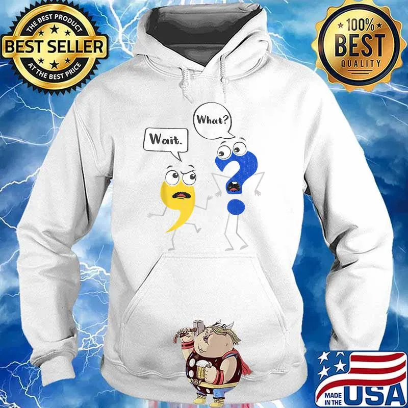 Grammar Punctuation English Teacher Wait, What T-Shirt Hoodie