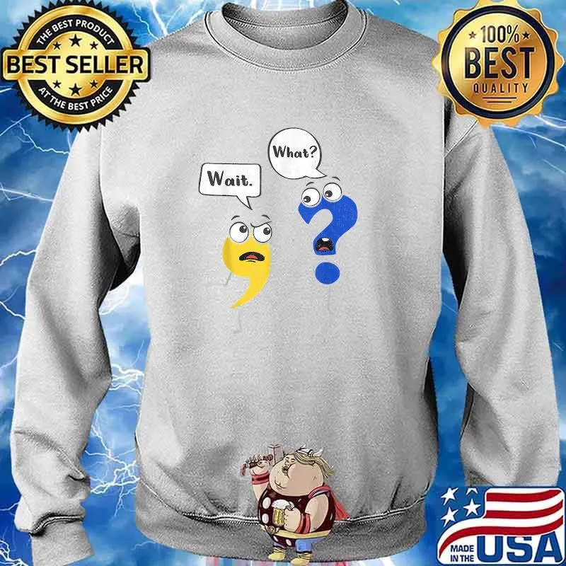 Grammar Punctuation English Teacher Wait, What T-Shirt Sweater
